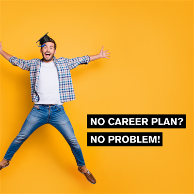 No career plan? No problem!