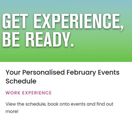 Get Experienced, Be Ready - Personalised February Events Schedule. View the schedule, book onto events and find out more